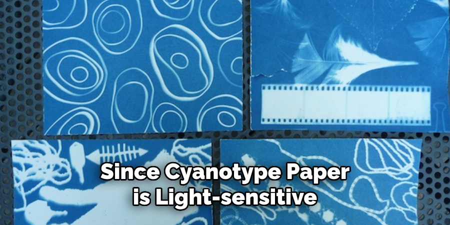 Since Cyanotype Paper is Light-sensitive