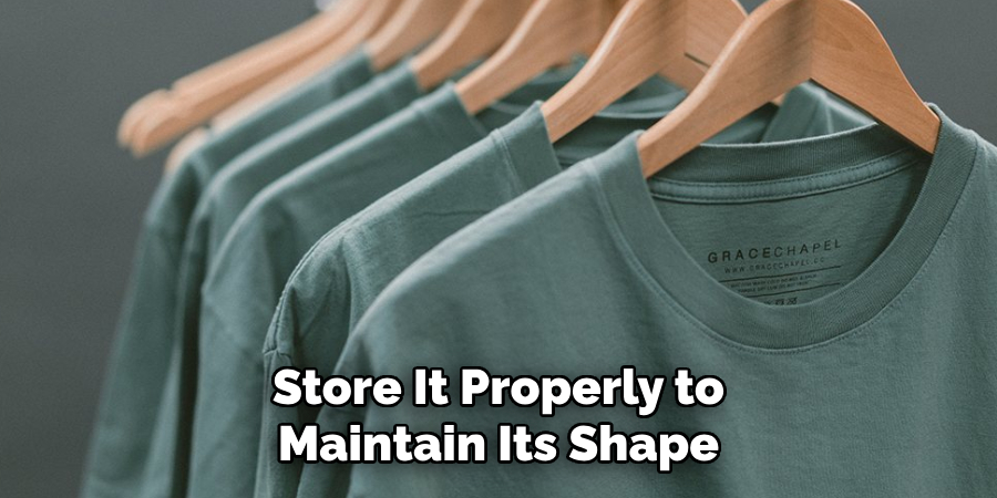 Store It Properly to Maintain Its Shape