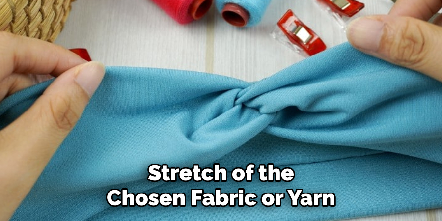 Stretch of the Chosen Fabric or Yarn