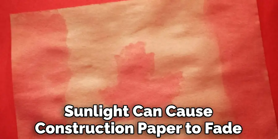 Sunlight Can Cause Construction Paper to Fade