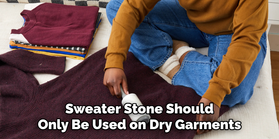 Sweater Stone Should Only Be Used on Dry Garments