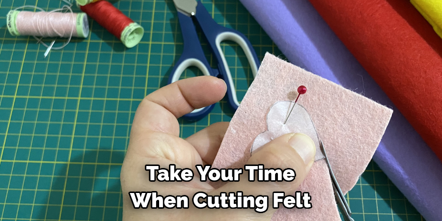 Take Your Time When Cutting Felt