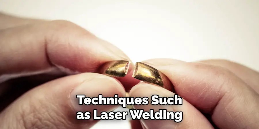 Techniques Such as Laser Welding