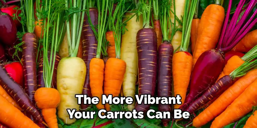 The More Vibrant Your Carrots Can Be