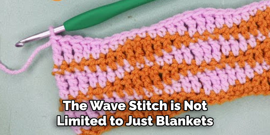 The Wave Stitch is Not Limited to Just Blankets