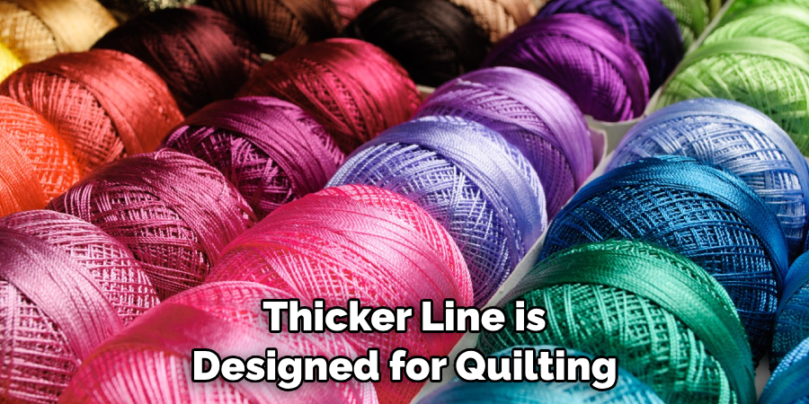 Thicker Line is Designed for Quilting