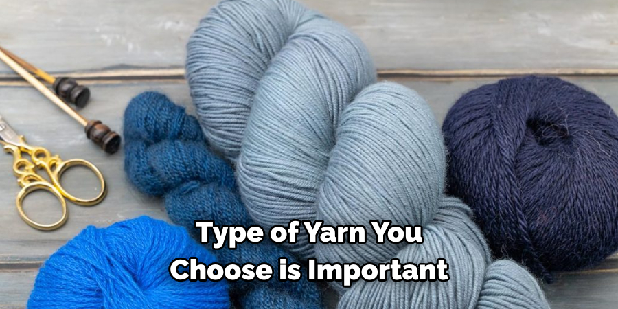 Type of Yarn You Choose is Important