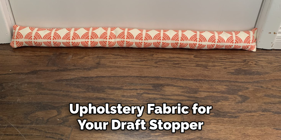 Upholstery Fabric for Your Draft Stopper