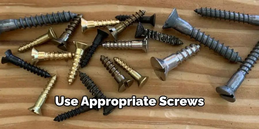 Use Appropriate Screws