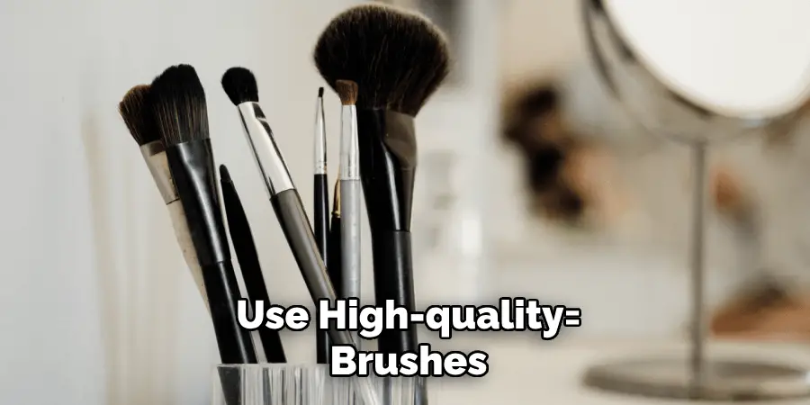 Use High-quality Brushes