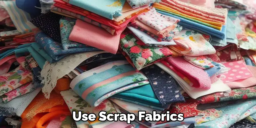 Use Scrap Fabrics