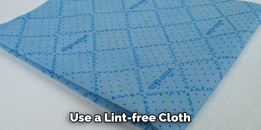 Use a Lint-free Cloth