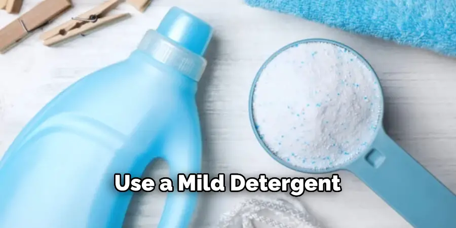 Use a Mild Detergent