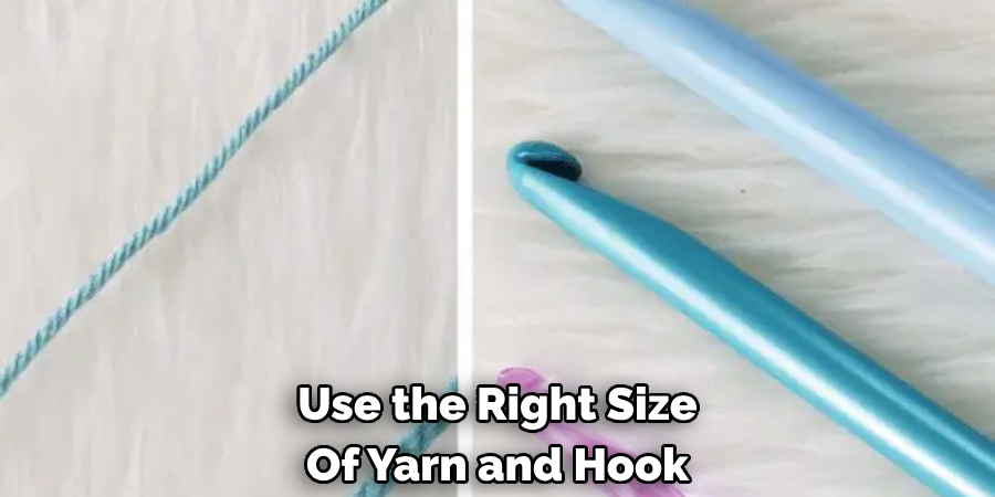 Use the Right Size Of Yarn and Hook