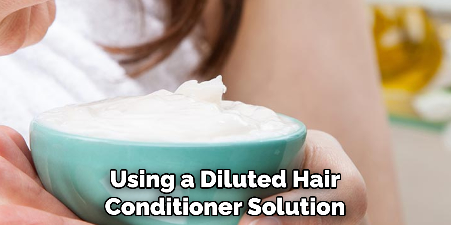 Using a Diluted Hair Conditioner Solution