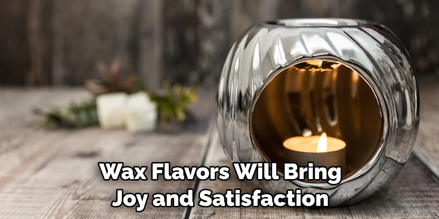 Wax Flavors Will Bring Joy and Satisfaction