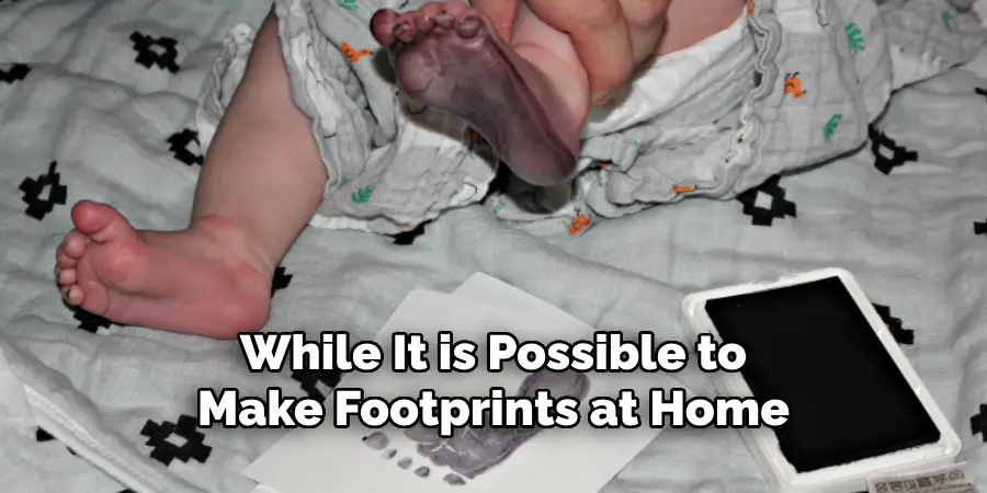 While It is Possible to Make Footprints at Home