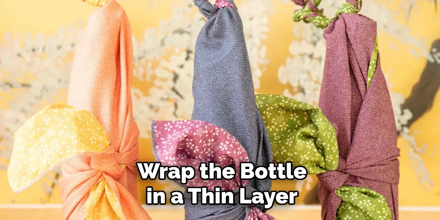 Wrap the Bottle in a Thin Layer