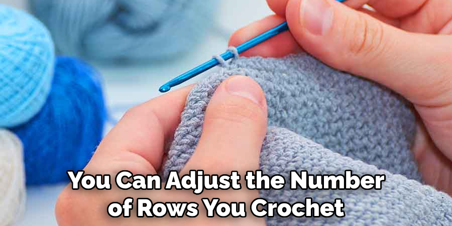 You Can Adjust the Number of Rows You Crochet