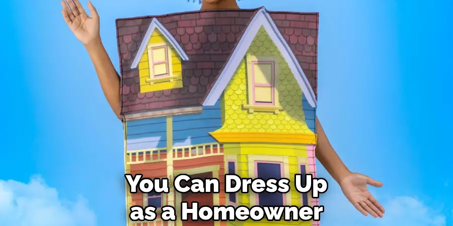 You Can Dress Up as a Homeowner