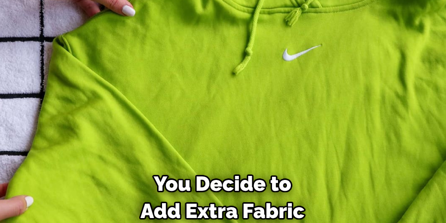 You Decide to Add Extra Fabric