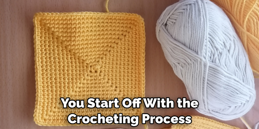 You Start Off With the Crocheting Process