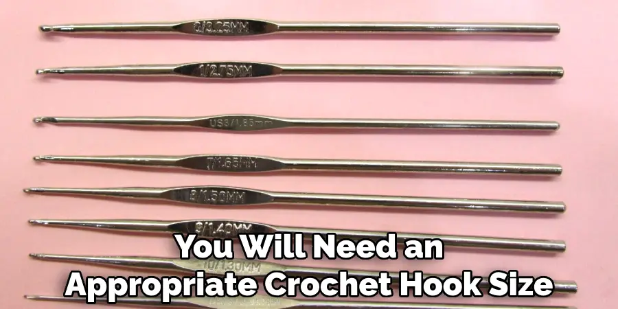 You Will Need an Appropriate Crochet Hook Size