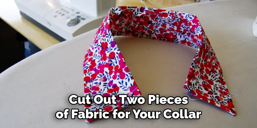Cut Out Two Pieces of Fabric for Your Collar
