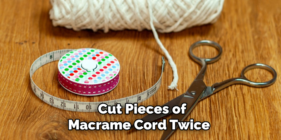  Cut Pieces of Macrame Cord Twice 