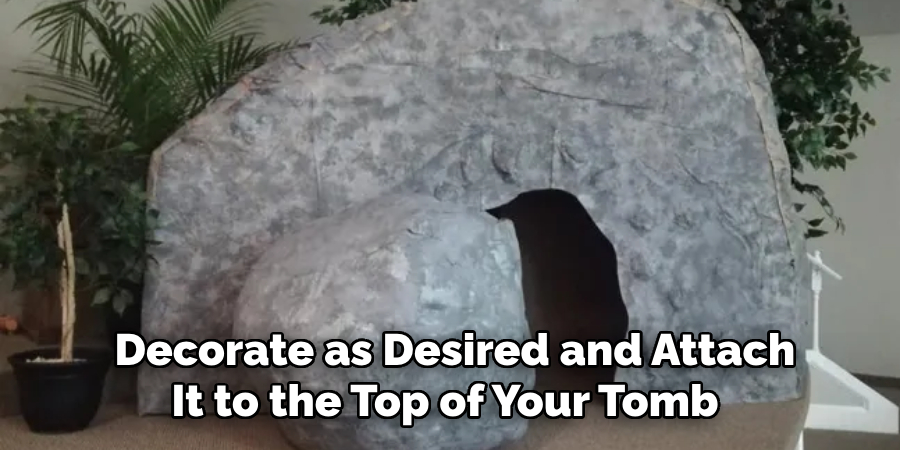  Decorate as Desired and Attach It to the Top of Your Tomb 
