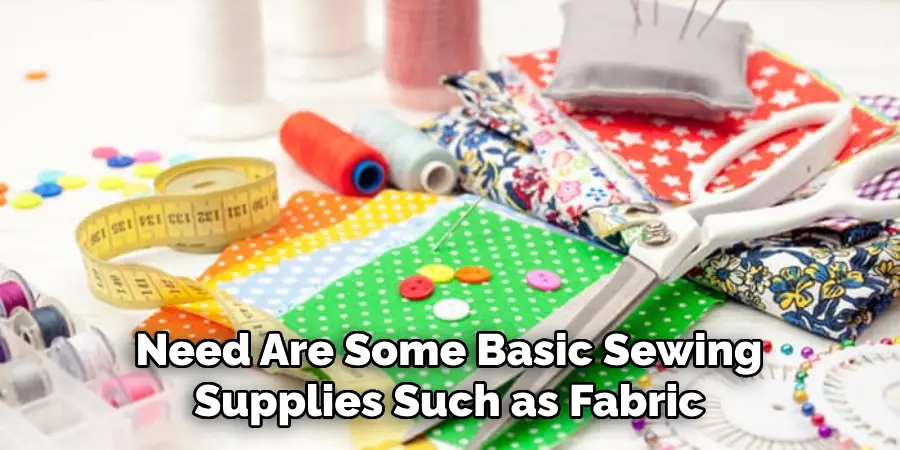 Need Are Some Basic Sewing Supplies Such as Fabric