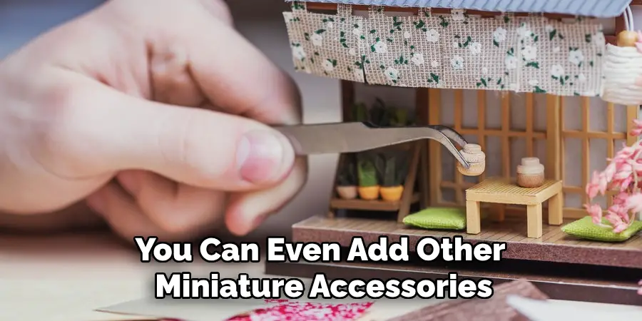 You Can Even Add Other Miniature Accessories