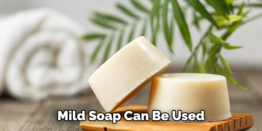 Mild Soap Can Be Used