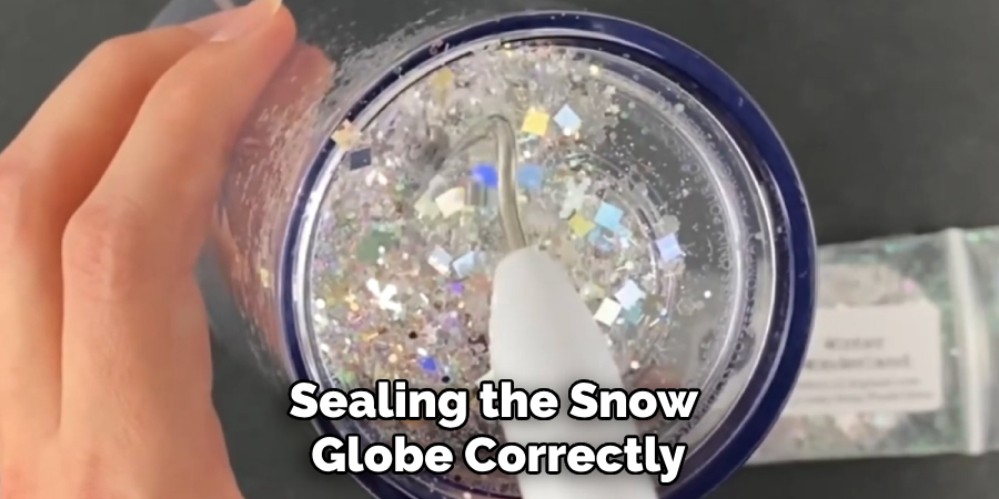 Sealing the Snow Globe Correctly