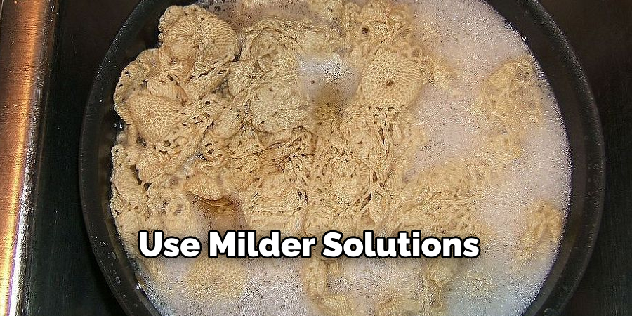 Use Milder Solutions