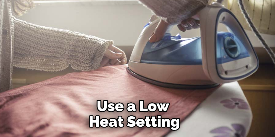 Use a Low Heat Setting