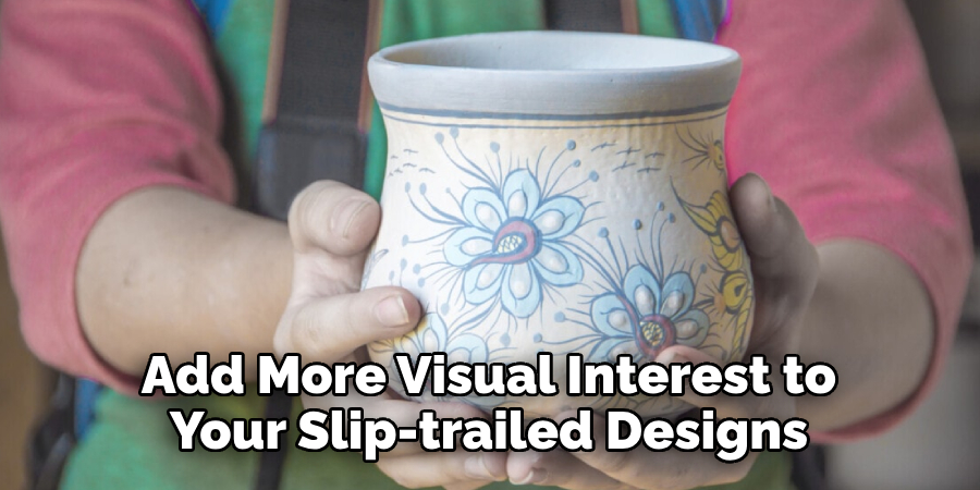 Add More Visual Interest to Your Slip-trailed Designs