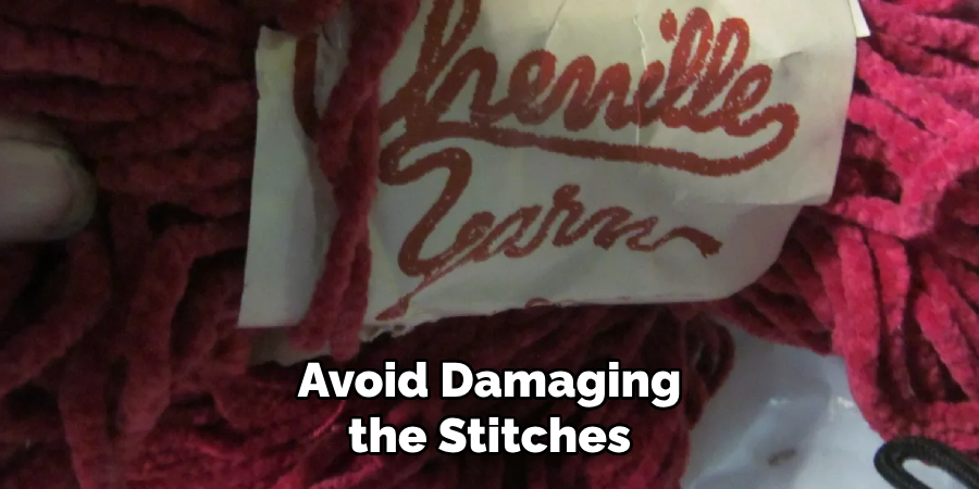 Avoid Damaging the Stitches