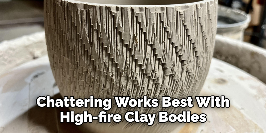Chattering Works Best With High-fire Clay Bodies