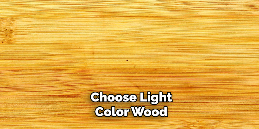 Choose Light Color Wood