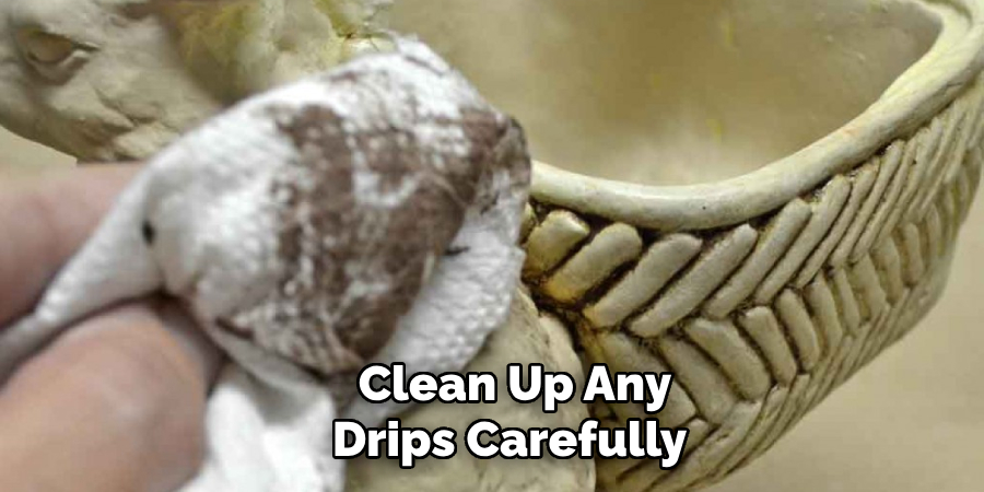 Clean Up Any Drips Carefully