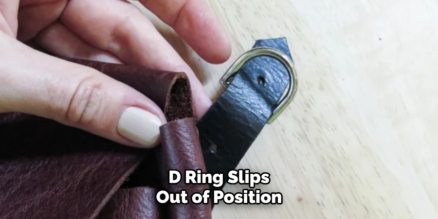 D Ring Slips Out of Position