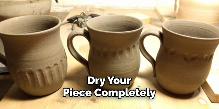 Dry Your Piece Completely