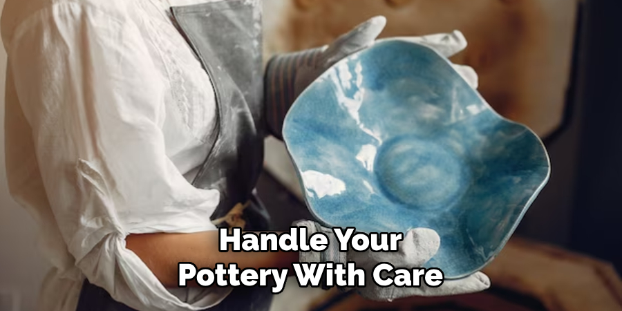 Handle Your Pottery With Care