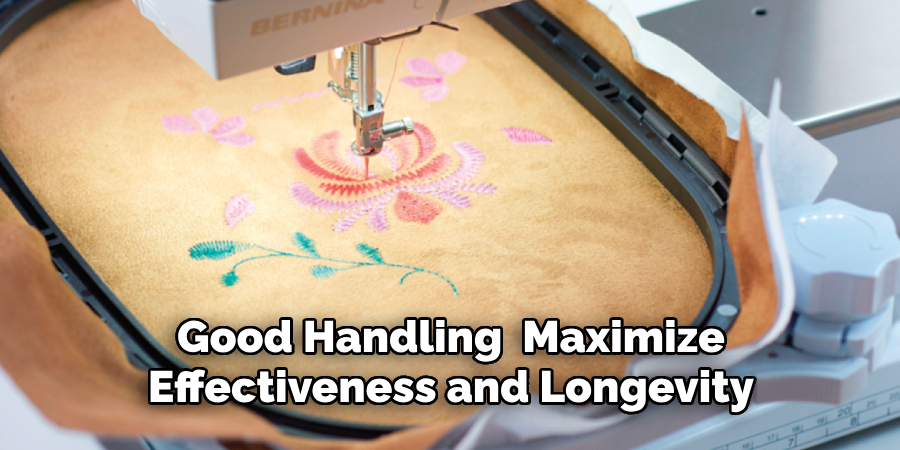 Good Handling Maximize Effectiveness and Longevity