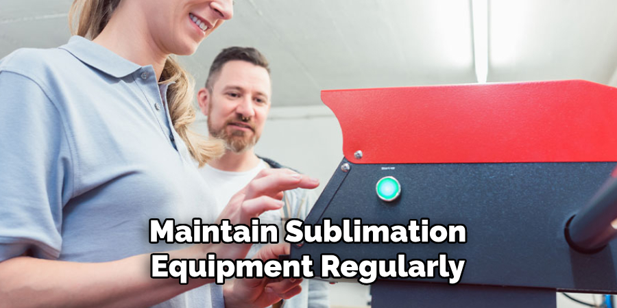 Maintain Sublimation Equipment Regularly