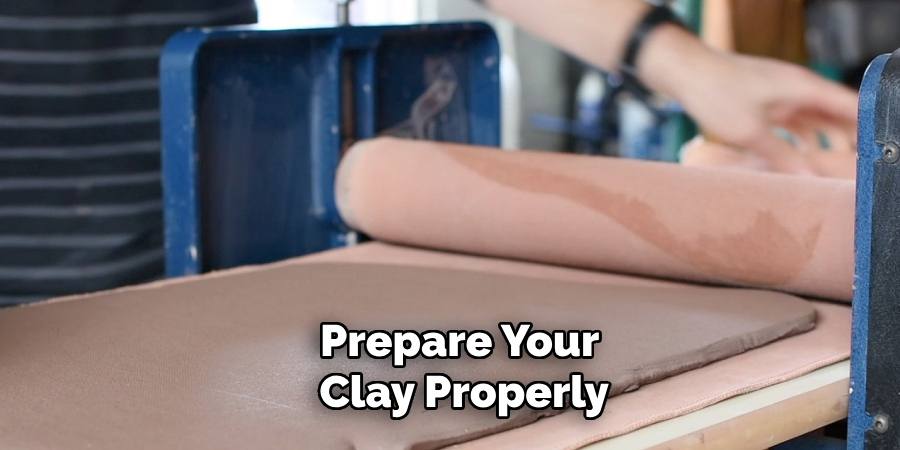 Prepare Your Clay Properly
