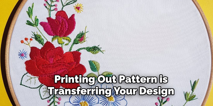 Printing Out Pattern is Transferring Your Design