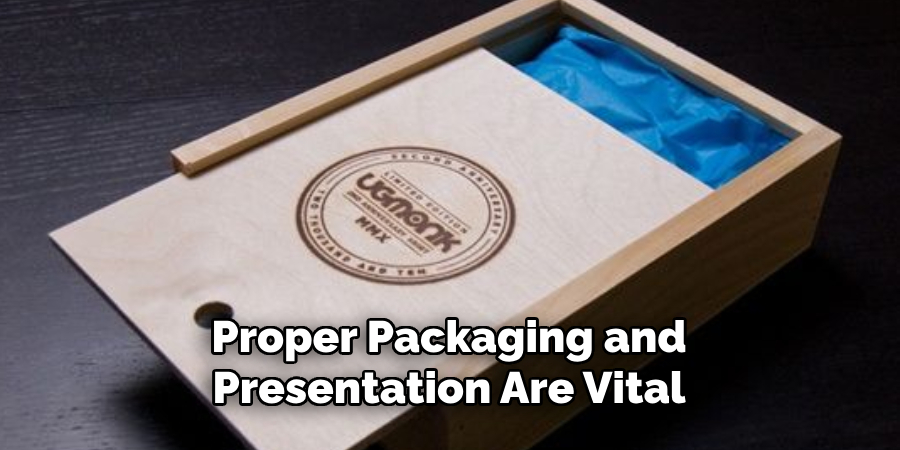 Proper Packaging and Presentation Are Vital