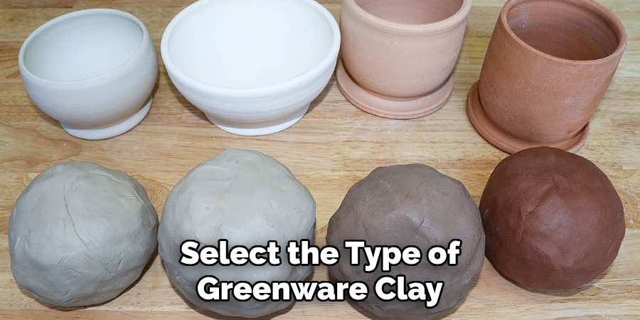 Select the Type of Greenware Clay